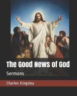 GOOD NEWS OF GOD di Charles Kingsley edito da INDEPENDENTLY PUBLISHED