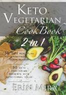 Keto vegetarian cookbook 2 in 1: 30 days meal plan breakfast lunch dinner and 90 delicious ketogenic vegetarian desserts di Erin Mira edito da INDEPENDENTLY PUBLISHED
