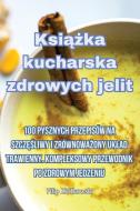 Ksi¿¿ka kucharska zdrowych jelit di Filip Zió¿kowski edito da Filip Zió¿kowski