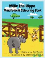 Willie the Hippo  Mindfulness Colouring Book di Ted Smith edito da Edward MR Smith