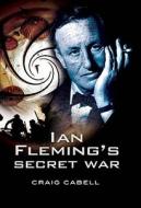 Ian Fleming\'s Secret War di Craig Cabell edito da Pen & Sword Books Ltd