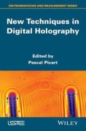 New Techniques in Digital Holography di Pascal Picart edito da ISTE Ltd.