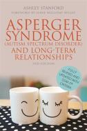 Asperger Syndrome (Autism Spectrum Disorder) and Long-Term Relationships di Ashley Stanford edito da Jessica Kingsley Publishers