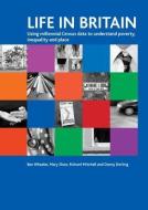 Life in Britain: Using Millennial Census Data to Understand Poverty, Inequality and Place di Ben Wheeler, Mary Shaw, Richard Mitchell edito da PAPERBACKSHOP UK IMPORT