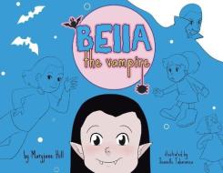 Bella the Vampire di Maryjane Hill edito da LIGHTNING SOURCE INC