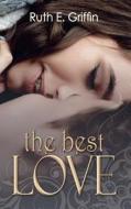 The Best Love di Ruth E. Griffin edito da Createspace Independent Publishing Platform