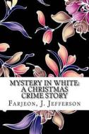 Mystery in White: A Christmas Crime Story di J. Jefferson Farjeon edito da Createspace Independent Publishing Platform