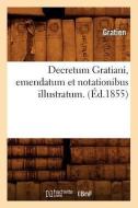 Decretum Gratiani, Emendatum Et Notationibus Illustratum. (Éd.1855) di Gratien edito da Hachette Livre - Bnf