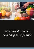 Mon livre de recettes pour l'angine de poitrine di Cédric Menard edito da Books on Demand