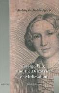 George Eliot and the Discourses of Medievalsim di Judith Johnston edito da BREPOLS PUBL