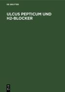 Ulcus Pepticum Und H2-Blocker edito da Walter de Gruyter