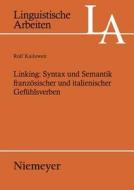 Linking: Syntax Und Semantik Franzosischer Und Italienischer Gefuhlsverben di Rolf Kailuweit edito da Walter de Gruyter