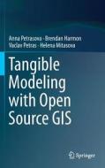 Tangible Modeling With Open Source Gis di Anna Petrasova, Brendan Harmon, Vaclav Petras, Helena Mitasova edito da Springer International Publishing Ag