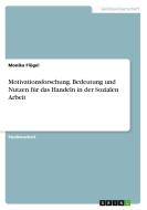 Motivationsforschung. Bedeutung und Nutzen für das Handeln in der Sozialen Arbeit di Monika Flügel edito da GRIN Verlag