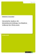 Literarische Analyse der Identitätsentwicklung von Kindern während des Holocausts di Katharina Linneweber edito da GRIN Verlag