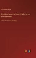 Briefe Goethes an Sophie von La Roche und Bettina Brentano di Gustav von Loeper edito da Outlook Verlag