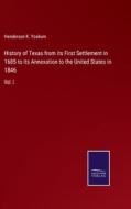 History of Texas from its First Settlement in 1685 to its Annexation to the United States in 1846 di Henderson K. Yoakum edito da Salzwasser Verlag