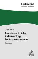 Der zivilrechtliche Aktenvortrag im Assessorexamen di Holger Jäckel edito da Beck C. H.