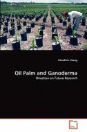 Oil Palm and Ganoderma di KhimPhin Chong edito da VDM Verlag