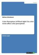 Color Perception. Is Whorf right? Do color terms affect color perception? di Melissa Grönebaum edito da GRIN Publishing