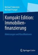 Kompakt Edition: Immobilienfinanzierung di Michael Trübestein, Michael Pruegel edito da Gabler, Betriebswirt.-Vlg