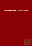 Mediationsgesetz (MediationsG) di Ohne Autor edito da Outlook Verlag