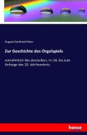 Zur Geschichte des Orgelspiels di August Gottfried Ritter edito da hansebooks