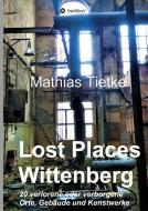Lost Places - Wittenberg di Mathias Tietke edito da tredition