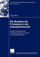 Die Akzeptanz des E-Commerce in der Automobilwirtschaft di Jürgen Betz edito da Deutscher Universitätsverlag