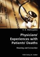 Physicians' Experiences With Patients' Deaths- Meaning And Connection di R K Matsuyama edito da Vdm Verlag Dr. Mueller E.k.