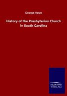 History of the Presbyterian Church in South Carolina di George Howe edito da Salzwasser-Verlag GmbH