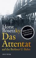Das Attentat auf die Berliner U-Bahn di Horst Bosetzky edito da Jaron Verlag GmbH