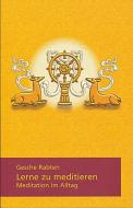 Lerne zu meditieren di Gesche Rabten edito da Rabten Edition