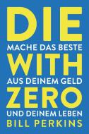 Die with zero di Bill Perkins edito da Finanzbuch Verlag