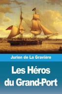 Les Héros du Grand-Port di Jurien de La Gravière edito da Prodinnova