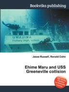 Ehime Maru And Uss Greeneville Collision di Jesse Russell, Ronald Cohn edito da Book On Demand Ltd.