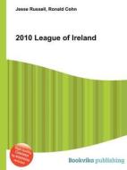 2010 League Of Ireland edito da Book On Demand Ltd.
