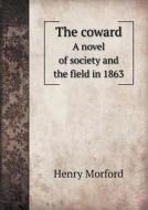 The Coward A Novel Of Society And The Field In 1863 di Henry Morford edito da Book On Demand Ltd.
