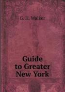 Guide To Greater New York di G H Walker edito da Book On Demand Ltd.