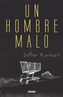 Un Hombre Malo di Dathan Auerbach edito da EDIT OCEANO DE MEXICO