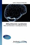 Athymhormic syndrome di Lydia D Thomson-Smith edito da FastBook Publishing