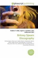 Britney Spears Discography di #Miller,  Frederic P. Vandome,  Agnes F. Mcbrewster,  John edito da Vdm Publishing House