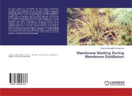 Membrane Wetting During Membrane Distillation di Thivanka Vishwajith Dharmasena edito da LAP Lambert Academic Publishing