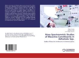 Mass Spectrometric Studies of Bioactive Constituents in Adhatoda Spp. di Brijesh Kumar, Awantika Singh, K. P. Madhusudanan edito da LAP Lambert Academic Publishing