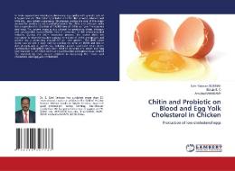 Chitin And Probiotic On Blood And Egg Yolk Cholesterol In Chicken di Subbiah Ezhil Valavan Subbiah, S. C Edwin S. C, Ramasamy Amutha Ramasamy edito da KS OmniScriptum Publishing