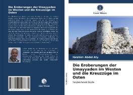 Die Eroberungen der Umayyaden im Westen und die Kreuzzüge im Osten di Ibrahim Abdel Aty edito da Verlag Unser Wissen