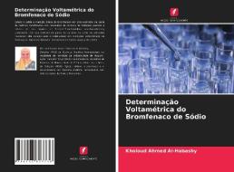 Determinação Voltamétrica do Bromfenaco de Sódio di Kholoud Ahmed Al-Habashy edito da Edições Nosso Conhecimento