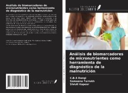 Análisis de biomarcadores de micronutrientes como herramienta de diagnóstico de la malnutrición di C. B. S Dangi, Sameena Farrukh, Shruti Kapoor edito da Ediciones Nuestro Conocimiento