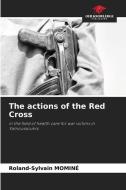 The actions of the Red Cross di Roland-Sylvain Mominé edito da Our Knowledge Publishing