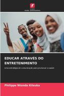 EDUCAR ATRAVÉS DO ENTRETENIMENTO di Philippe Ntonda Kileuka edito da Edições Nosso Conhecimento